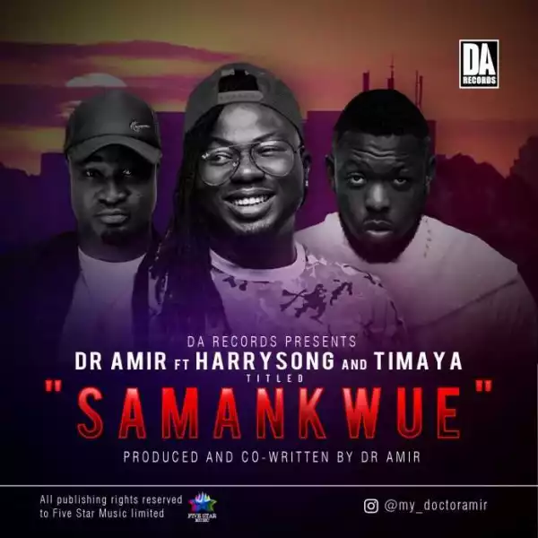 Dr Amir - Samankwue ft. Harrysong & Timaya